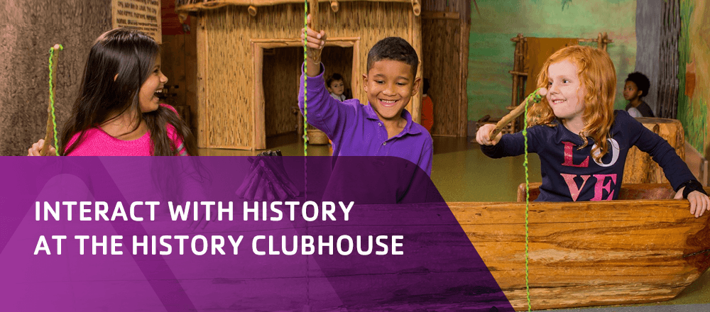 interact with history at the history clubhouse