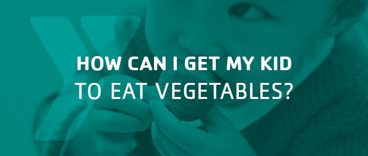 How Can I Get My Kid to Eat Vegetables?