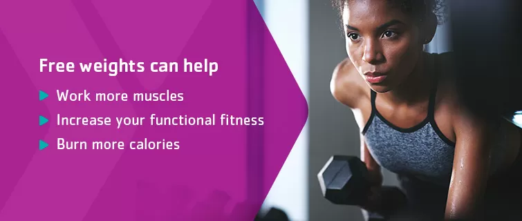 Free weights can help work more muscle, increase your functional fitness, and burn more calories.