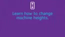 Thumbnail: Learn how to change machine heights.